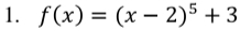 f(x)=(x-2)^5+3