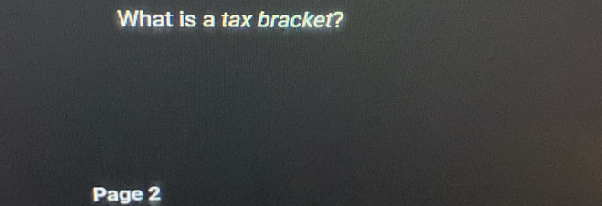 What is a tax bracket? 
Page 2