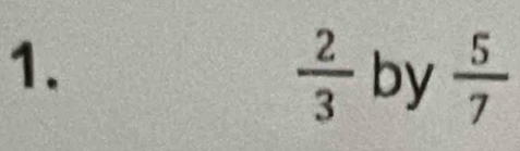  2/3  by  5/7 