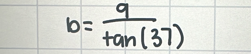 b= 9/tan (37) 