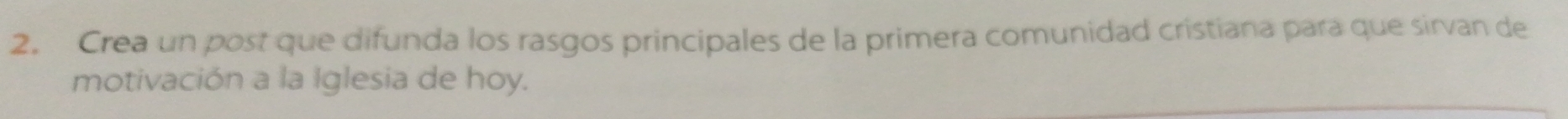 Crea un post que difunda los rasgos principales de la primera comunidad cristiana para que sirvan de 
motivación a la Iglesia de hoy.