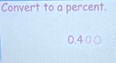 Convert to a percent.