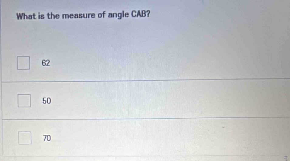 What is the measure of angle CAB?
62
50
70