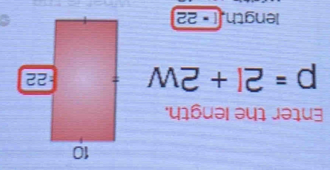 Enter the length.
p=2|+2w
length, 1· 22