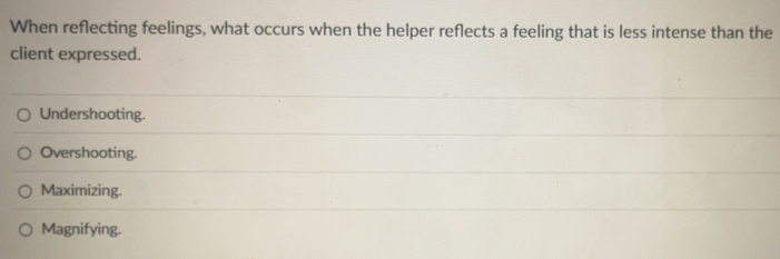 Solved: When reflecting feelings, what occurs when the helper reflects ...
