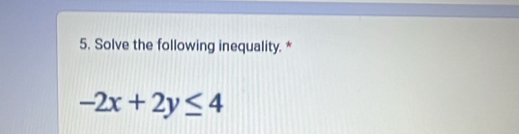 Solve the following inequality. *
-2x+2y≤ 4