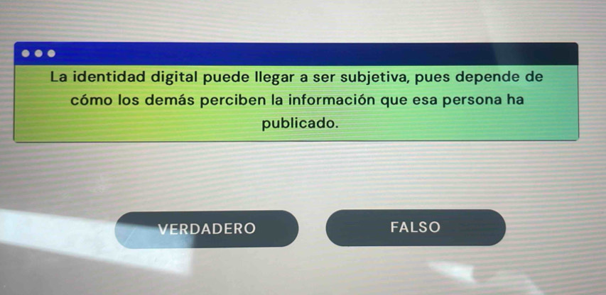 La identidad digital puede llegar a ser subjetiva, pues depende de
cómo los demás perciben la información que esa persona ha
publicado.
VERDADERO FALSO