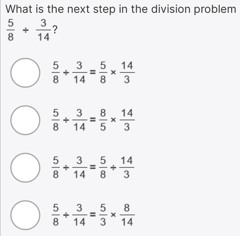Solved: What is the next step in the division problem 5/8 / 3/14 ? 5/8 ...