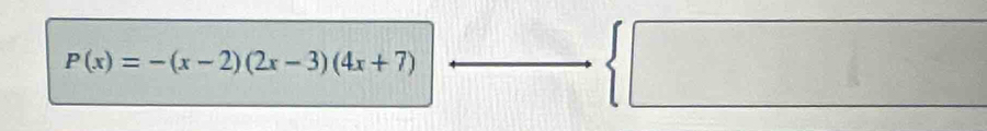 P(x)=-(x-2)(2x-3)(4x+7)