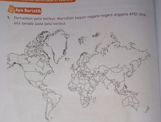 Ayo Berlatih 
1. Perhatikan peta berikut. Warnailah bagian negara-negara anggota APEC kira 
kira berada pada peta berikut.