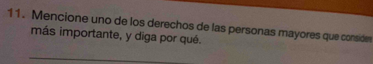 Mencione uno de los derechos de las personas mayores que consider 
más importante, y diga por qué.