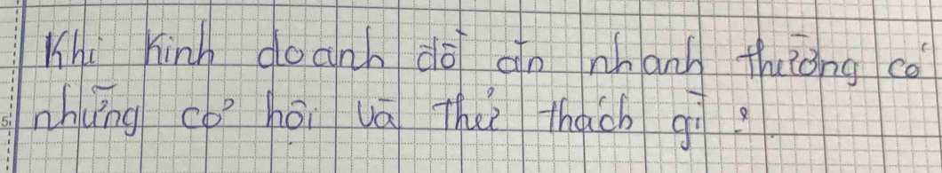 Khi hinh doanh dō an nhanh thuǒng co 
nhung co hói uá The thàch gì