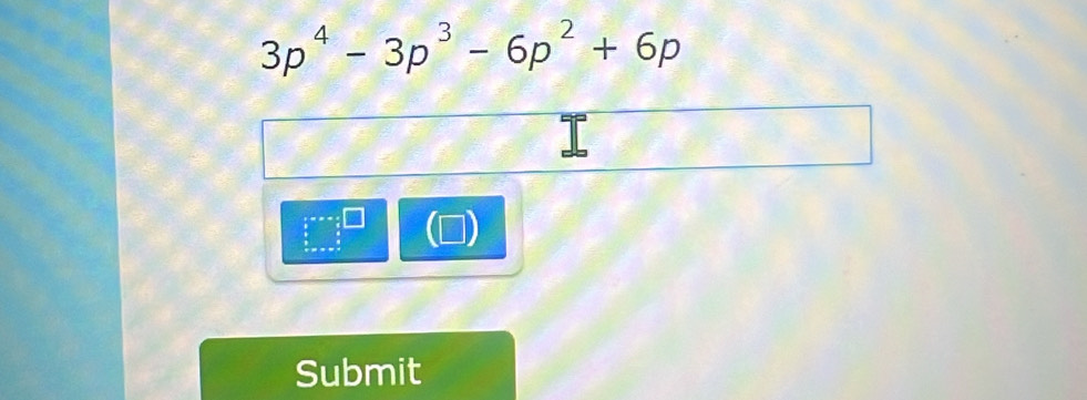 3p^4-3p^3-6p^2+6p
Submit