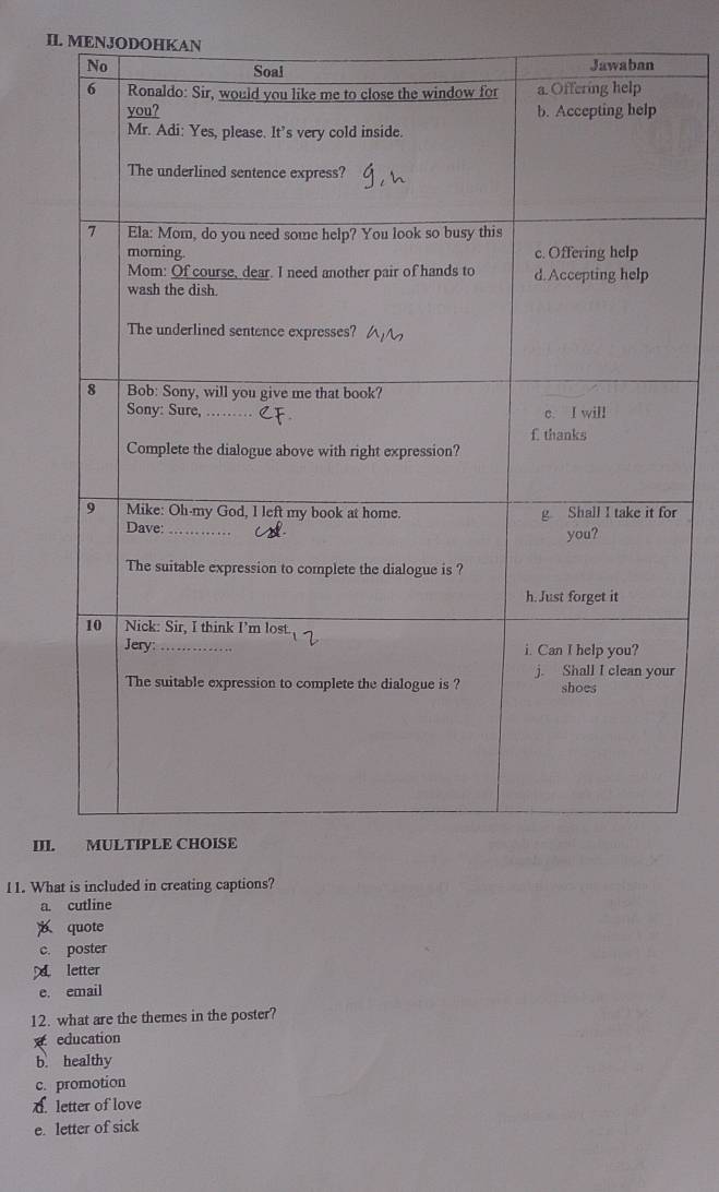 IL MENJODOHKAN
r
III
11. What is included in creating captions?
a. cutline
quote
c. poster
A letter
e. email
12. what are the themes in the poster?
education
b. healthy
c. promotion
. letter of love
e. letter of sick