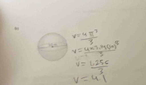 v= 4π^3/3 
V=frac 4* 3.14(10)^33
v= (1.256)/3 
v=4.1