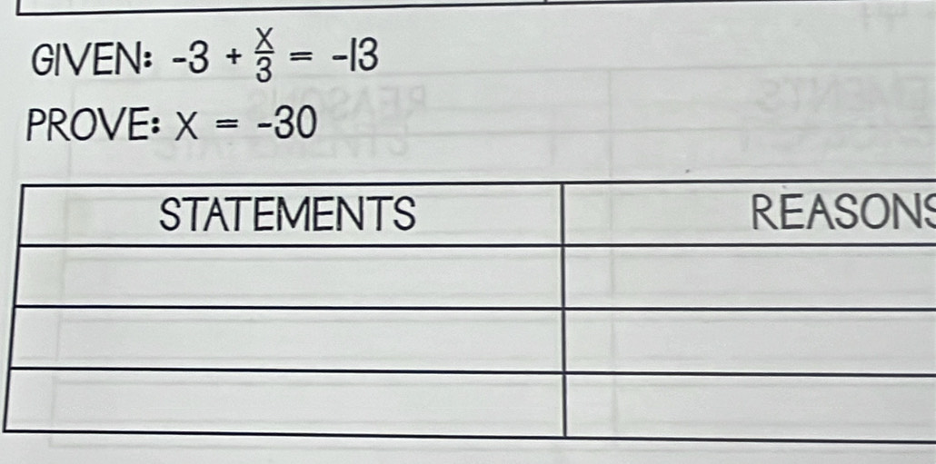 GIVEN: -3+ x/3 =-13
PROVE: X=-30
S