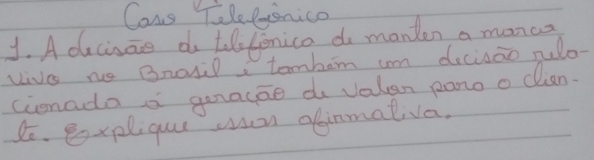 Cous Telefonico 
1. A ducisae do tletenica do manten a moncs 
Vive no BroNil tombem um decisao nelo- 
cionada a guracge de valen pano o clian. 
So. explique wen oinmalva.