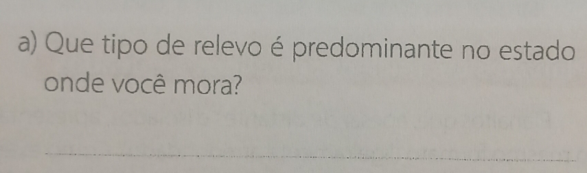 Que tipo de relevo é predominante no estado 
onde você mora? 
_