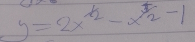 y=2x^(frac 1)2-x^(frac 1)2-1