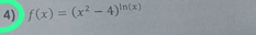 f(x)=(x^2-4)^ln (x)