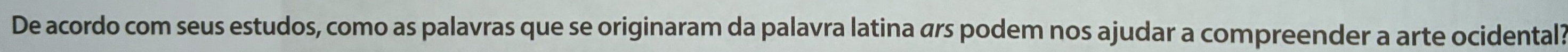 De acordo com seus estudos, como as palavras que se originaram da palavra latina árs podem nos ajudar a compreender a arte ocidental?