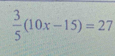  3/5 (10x-15)=27