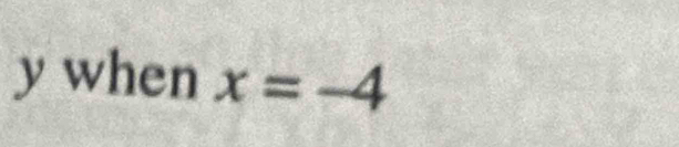 y when x=-4