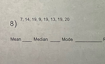 7, 14, 19, 9, 19, 13, 19, 20
_ 
Mean_ Median _Mode