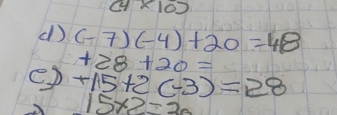 (4* 10)
d (-7)(-4)+20=48
+28+20=
+15+2(-3)=28
15* 2=30