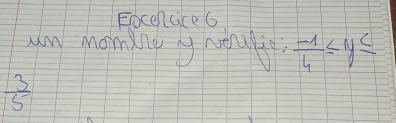 Eocencice6 
uy moming ywoyliy.  (-1)/4 ≤ y≤
 3/5 