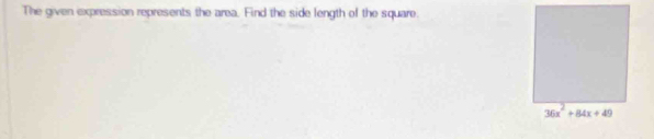 The given expression represents the area. Find the side length of the square.