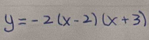 y=-2(x-2)(x+3)