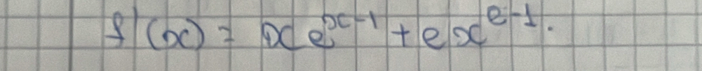 f'(x)=xe^(x-1)+ex^(e-1)