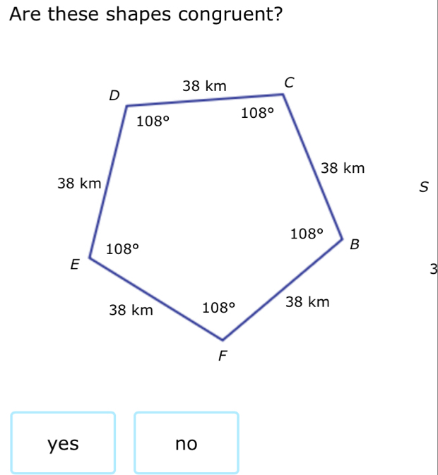 Are these shapes congruent?
S
3
yes no