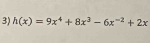 h(x)=9x^4+8x^3-6x^(-2)+2x