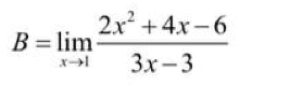 B=limlimits _xto 1 (2x^2+4x-6)/3x-3 