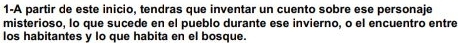 1-A partir de este inicio, tendras que inventar un cuento sobre ese personaje 
misterioso, lo que sucede en el pueblo durante ese invierno, o el encuentro entre 
los habitantes y lo que habita en el bosque.