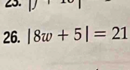 D'
26. |8w+5|=21