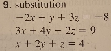 substitution
-2x+y+3z=-8
3x+4y-2z=9
x+2y+z=4