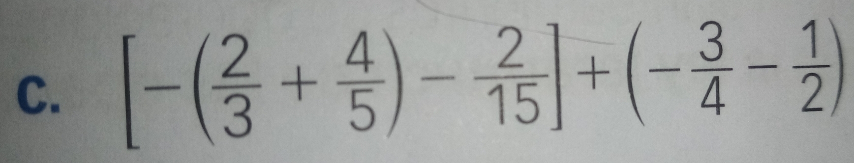 [-( 2/3 + 4/5 )- 2/15 ]+(- 3/4 - 1/2 )