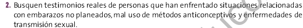 Busquen testimonios reales de personas que han enfrentado situaciones relacionadas 
con embarazos no planeados, mal uso de métodos anticonceptivos y enfermedades de 
transmisión sexual.