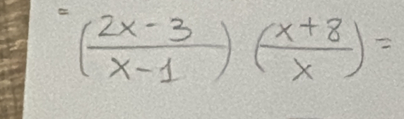 ^( (2x-3)/x-1 )( (x+8)/x )=