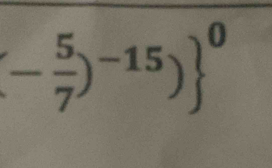 (- 5/7 )^-15) ^0