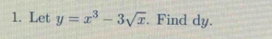 Let y=x^3-3sqrt(x). Find dy.