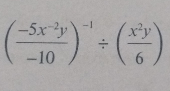 ( (-5x^(-2)y)/-10 )^-1/ ( x^2y/6 )