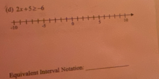 2x+5≥ -6
Equivalent Interval Notation: 
_