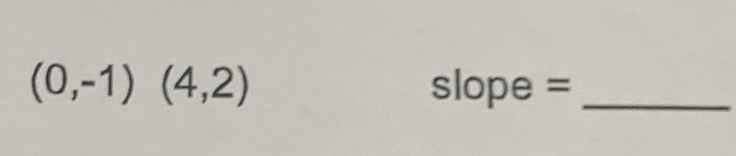 (0,-1)(4,2)
slope= _