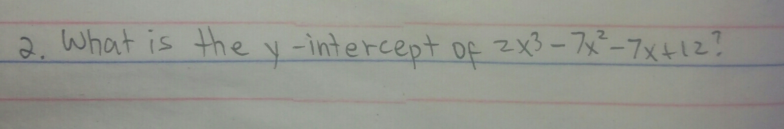 What is the y-intercept of 2x^3-7x^2-7x+12