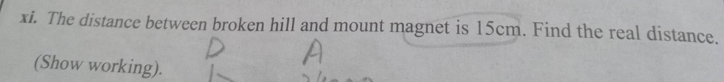 The distance between broken hill and mount magnet is 15cm. Find the real distance. 
(Show working).