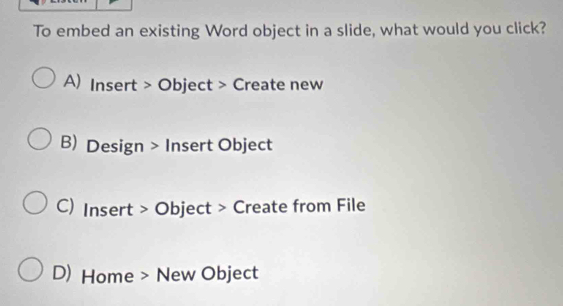 Solved: To embed an existing Word object in a slide, what would you ...